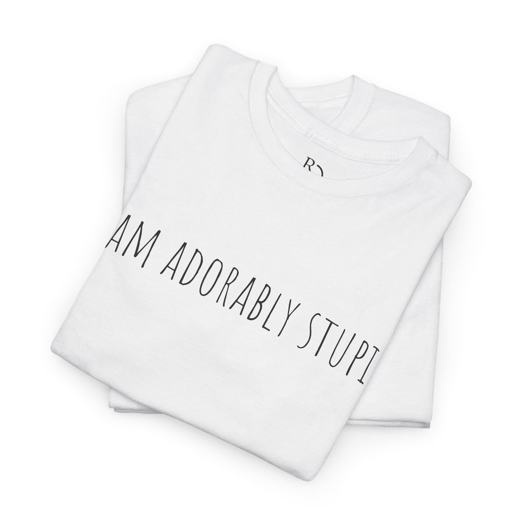 I Am Adorably Stupid Unisex Heavy Cotton Tee, Funny T-Shirt, Gift for Friends, Casual Wear, Everyday Humor Tee